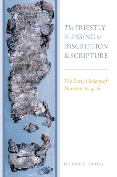 The Priestly Blessing in Inscription and Scripture: The Early History of Numbers 6:24-26