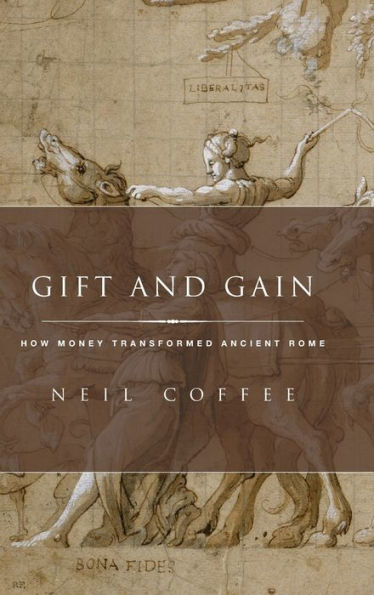 Gift and Gain: How Money Transformed Ancient Rome