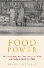 Food Power: The Rise and Fall of the Postwar American Food System