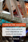 Turn of the Tortoise: The Challenge and Promise of India's Future