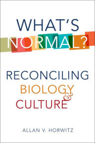 Title: What's Normal?: Reconciling Biology and Culture, Author: Allan V. Horwitz