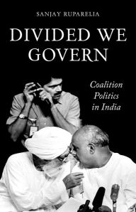 Title: Divided We Govern: Coalition Politics in Modern India, Author: Sanjay Ruparelia