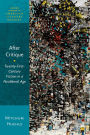 After Critique: Twenty-First-Century Fiction in a Neoliberal Age