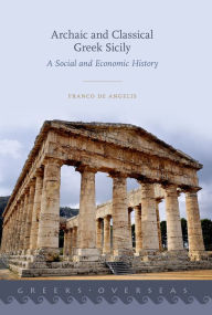 Title: Archaic and Classical Greek Sicily: A Social and Economic History, Author: Franco De Angelis