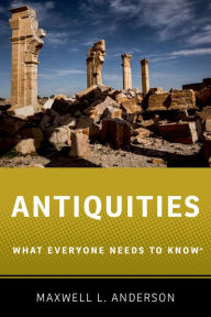 Title: Antiquities: What Everyone Needs to Know?, Author: Maxwell L. Anderson