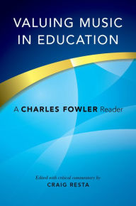 Title: Valuing Music in Education: A Charles Fowler Reader, Author: Craig Resta