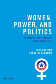 Title: Women, Power, and Politics: The Fight for Gender Equality in the United States, Author: Lori Cox Han