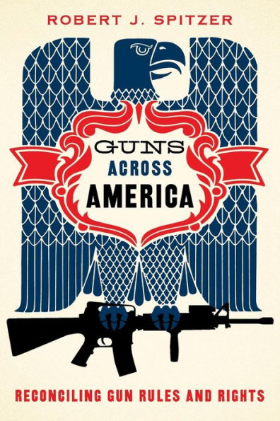 Guns across America: Reconciling Gun Rules and Rights