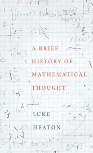 Title: A Brief History of Mathematical Thought, Author: Luke Heaton