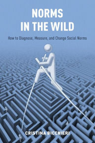 Title: Norms in the Wild: How to Diagnose, Measure, and Change Social Norms, Author: Cristina Bicchieri