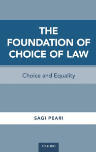 Title: The Foundation of Choice of Law: Choice and Equality, Author: Sagi Peari