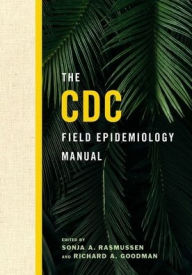 Title: The CDC Field Epidemiology Manual, Author: Sonja A. Rasmussen