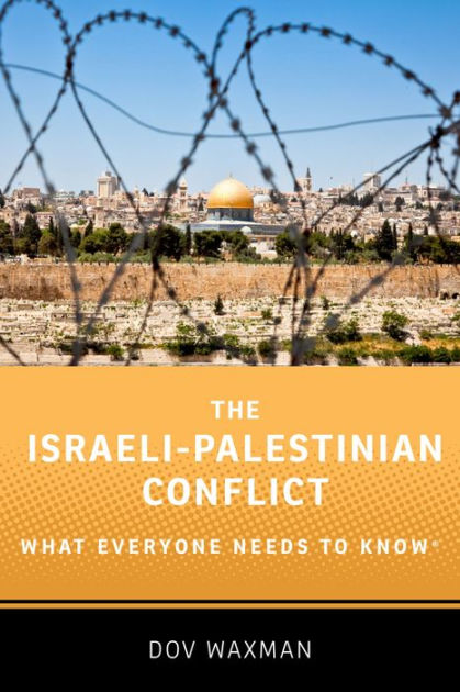 The Israeli-Palestinian Conflict: What Everyone Needs To Know® By Dov ...