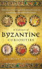 A Cabinet of Byzantine Curiosities: Strange Tales and Surprising Facts from History's Most Orthodox Empire