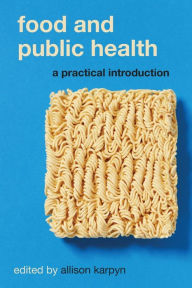 Title: Food and Public Health: A Practical Introduction, Author: Allison Karpyn