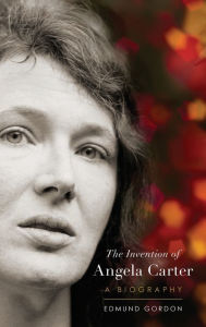 Title: The Invention of Angela Carter: A Biography, Author: Edmund Gordon