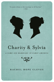 Title: Charity and Sylvia: A Same-Sex Marriage in Early America, Author: Rechel Hope Cleves