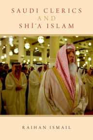 Title: Saudi Clerics and Shi'a Islam, Author: Raihan Ismail