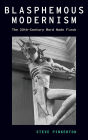 Blasphemous Modernism: The 20th-Century Word Made Flesh