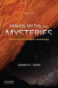 Title: Frauds, Myths, and Mysteries: Science and Pseudoscience in Archaeology / Edition 9, Author: Kenneth L. Feder