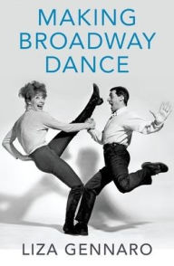 Title: Making Broadway Dance, Author: Liza Gennaro