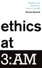 Ethics at 3:AM: Questions and Answers on How to Live Well