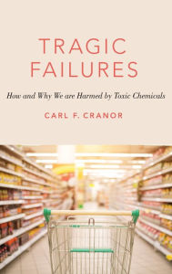 Title: Tragic Failures: How and Why We are Harmed by Toxic Chemicals, Author: Carl F. Cranor