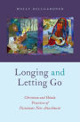 Longing and Letting Go: Christian and Hindu Practices of Passionate Non-Attachment