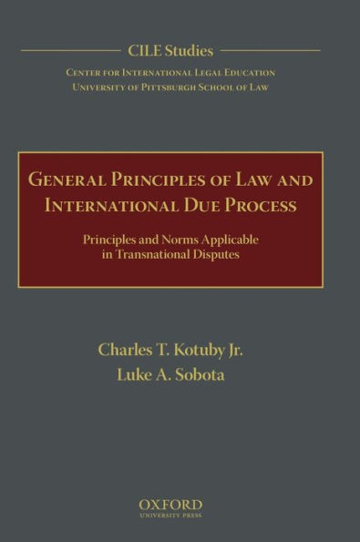 General Principles of Law and International Due Process: Principles and Norms Applicable in Transnational Disputes