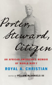 Title: Porter, Steward, Citizen: An African American's Memoir of World War I, Author: Royal A. Christian