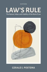 Title: Law's Rule: The Nature, Value, and Viability of the Rule of Law, Author: Gerald J. Postema