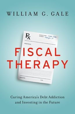 Fiscal Therapy Curing America S Debt Addiction And Investing In
