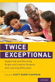 Title: Twice Exceptional: Supporting and Educating Bright and Creative Students with Learning Difficulties, Author: Scott Barry Kaufman