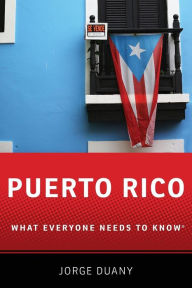 Title: Puerto Rico: What Everyone Needs to Knowï¿½, Author: Jorge Duany