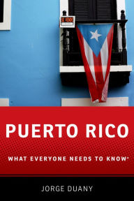 Title: Puerto Rico: What Everyone Needs to Know®, Author: Jorge Duany