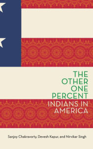 Title: The Other One Percent: Indians in America, Author: Sanjoy Chakravorty