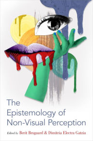 Title: The Epistemology of Non-Visual Perception, Author: Dimitria Electra Gatzia