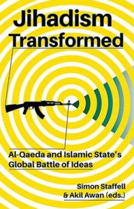 Title: Jihadism Transformed: Al-Qaeda and Islamic State's Global Battle of Ideas, Author: Simon Staffell