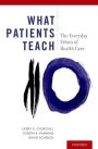 What Patients Teach: The Everyday Ethics of Health Care