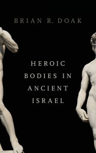 Title: Heroic Bodies in Ancient Israel, Author: Brian R. Doak