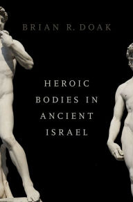 Title: Heroic Bodies in Ancient Israel, Author: Brian R. Doak