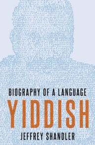 Title: Yiddish: Biography of a Language, Author: Jeffrey Shandler