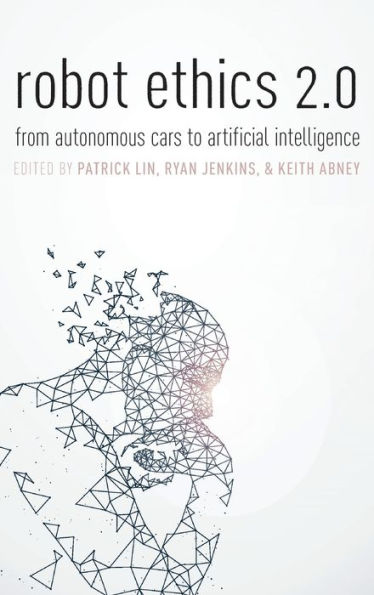 Robot Ethics 2.0: From Autonomous Cars to Artificial Intelligence