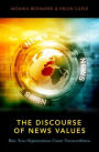 The Discourse of News Values: How News Organizations Create Newsworthiness