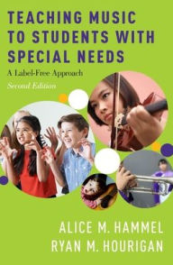 Title: Teaching Music to Students with Special Needs: A Label-Free Approach, Author: Alice M. Hammel