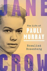 Title: Jane Crow: The Life of Pauli Murray, Author: Rosalind Rosenberg