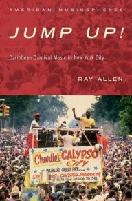 Title: Jump Up!: Caribbean Carnival Music in New York, Author: Ray Allen