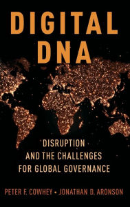 Title: Digital DNA: Disruption and the Challenges for Global Governance, Author: Peter F. Cowhey