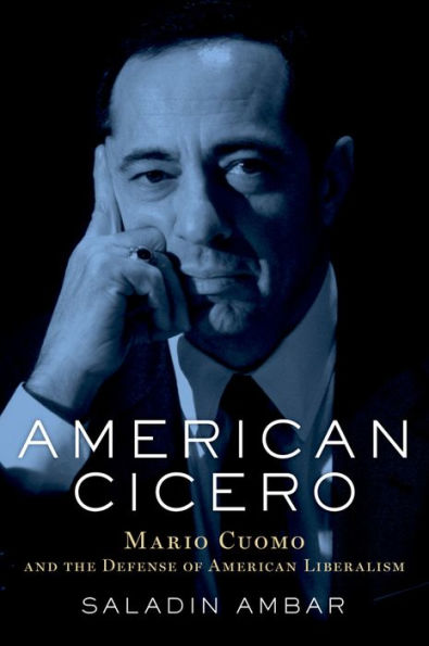 American Cicero: Mario Cuomo and the Defense of American Liberalism