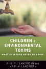 Children and Environmental Toxins: What Everyone Needs to Know